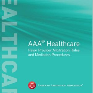 AAA | Healthcare Payor Provider Arbitration Rules and Mediation Procedures